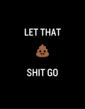 Let That Shit Go Graphic Tee