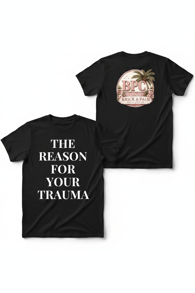 The Reason For Your Trauma Graphic Tee